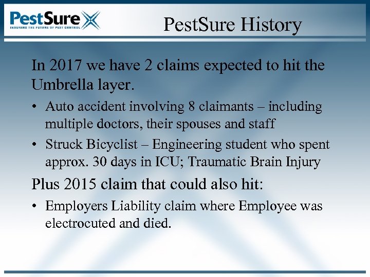 Pest. Sure History In 2017 we have 2 claims expected to hit the Umbrella