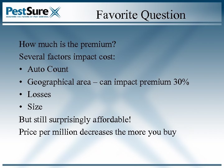 Favorite Question How much is the premium? Several factors impact cost: • Auto Count