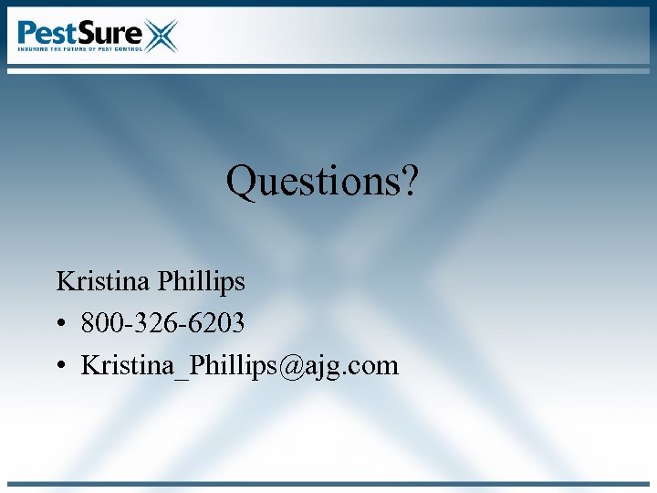 Questions? Kristina Phillips • 800 -326 -6203 • Kristina_Phillips@ajg. com 