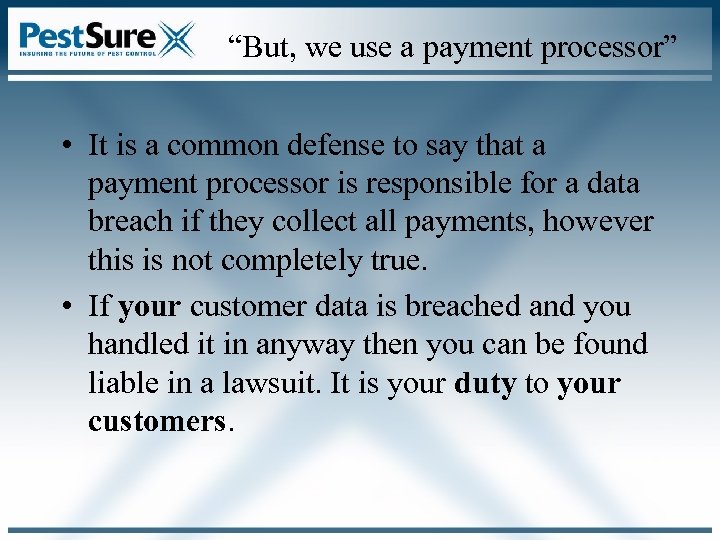 “But, we use a payment processor” • It is a common defense to say