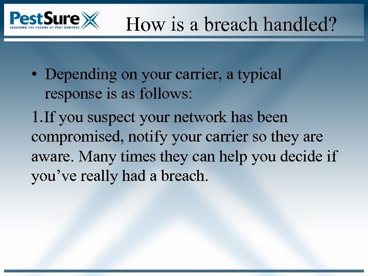 How is a breach handled? • Depending on your carrier, a typical response is