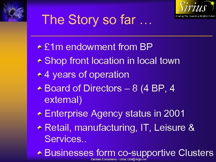 The Story so far … £ 1 m endowment from BP Shop front location