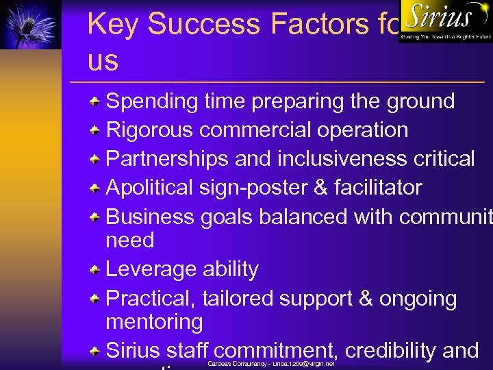 Key Success Factors for us Spending time preparing the ground Rigorous commercial operation Partnerships