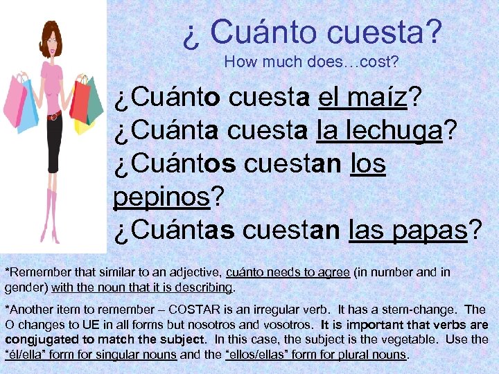¿ Cuánto cuesta? How much does…cost? ¿Cuánto cuesta el maíz? ¿Cuánta cuesta la lechuga?