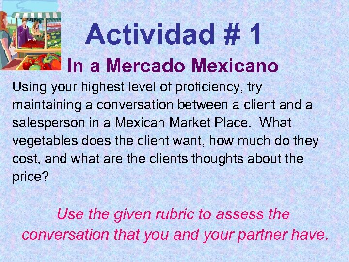 Actividad # 1 In a Mercado Mexicano Using your highest level of proficiency, try