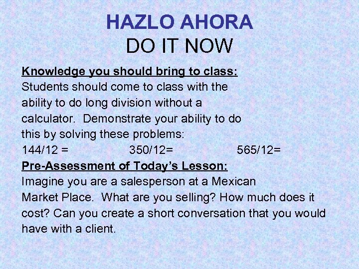 HAZLO AHORA DO IT NOW Knowledge you should bring to class: Students should come