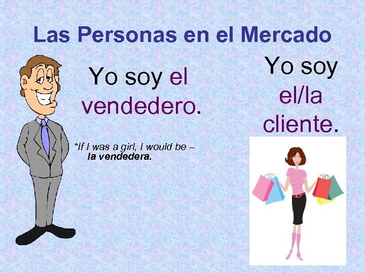 Las Personas en el Mercado Yo soy el vendedero. *If I was a girl,