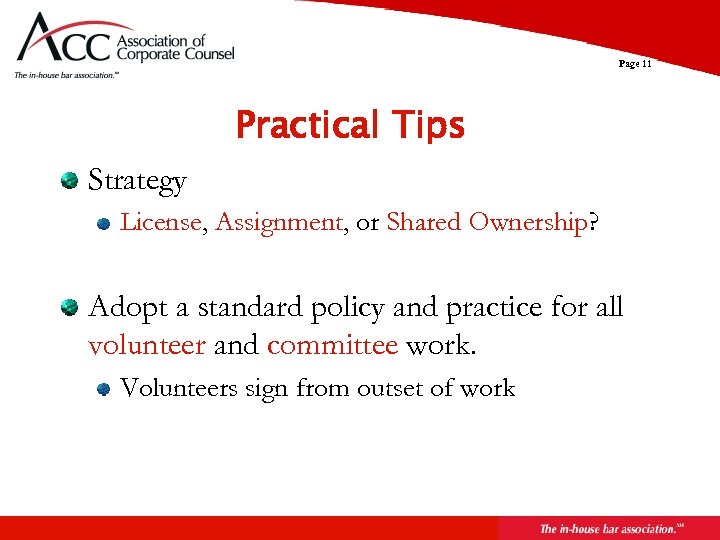 Page 11 Practical Tips Strategy License, Assignment, or Shared Ownership? Adopt a standard policy