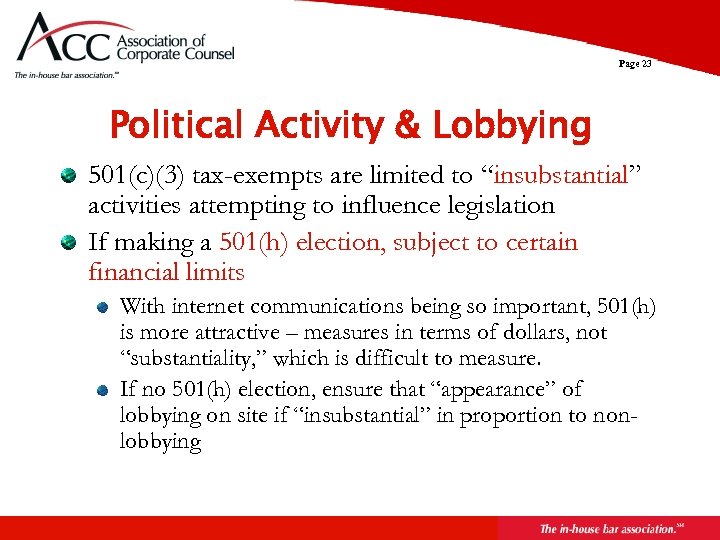 Page 23 Political Activity & Lobbying 501(c)(3) tax-exempts are limited to “insubstantial” activities attempting