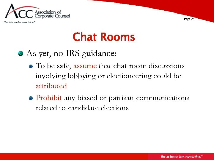 Page 27 Chat Rooms As yet, no IRS guidance: To be safe, assume that