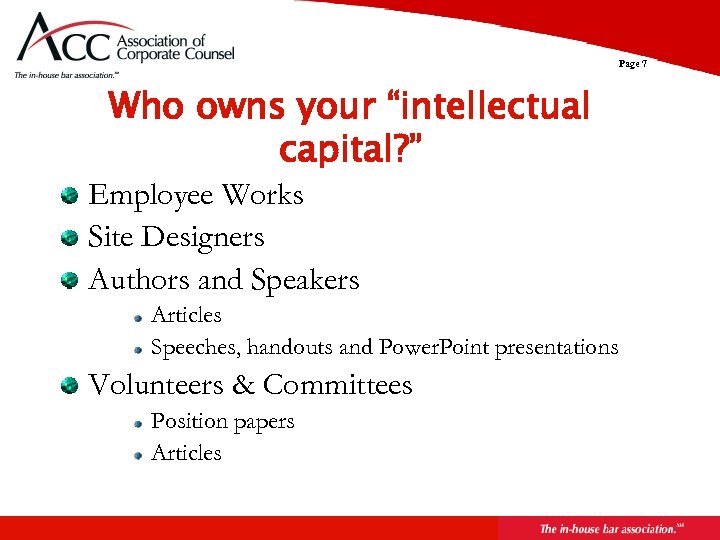 Page 7 Who owns your “intellectual capital? ” Employee Works Site Designers Authors and