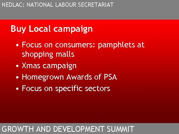 NEDLAC: NATIONAL LABOUR SECRETARIAT Buy Local campaign • Focus on consumers: pamphlets at shopping