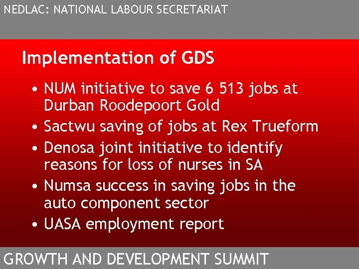 NEDLAC: NATIONAL LABOUR SECRETARIAT Implementation of GDS • NUM initiative to save 6 513