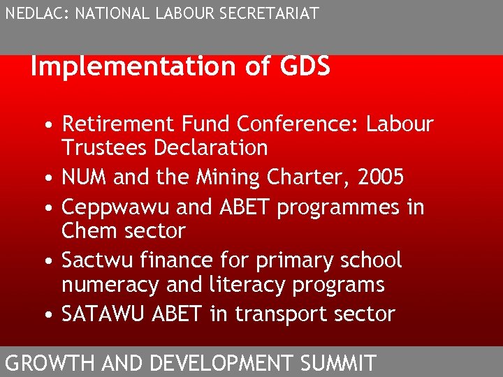 NEDLAC: NATIONAL LABOUR SECRETARIAT Implementation of GDS • Retirement Fund Conference: Labour Trustees Declaration