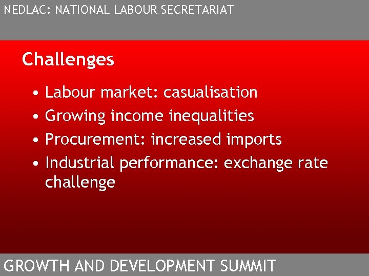 NEDLAC: NATIONAL LABOUR SECRETARIAT Challenges • • Labour market: casualisation Growing income inequalities Procurement: