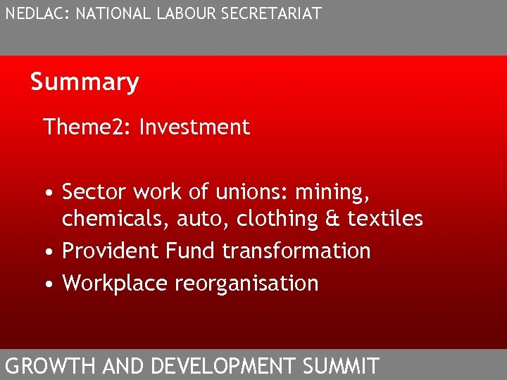 NEDLAC: NATIONAL LABOUR SECRETARIAT Summary Theme 2: Investment • Sector work of unions: mining,