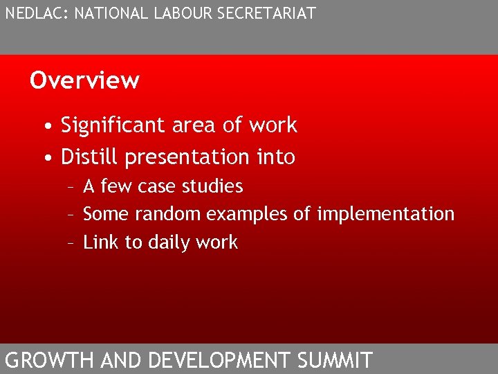 NEDLAC: NATIONAL LABOUR SECRETARIAT Overview • Significant area of work • Distill presentation into