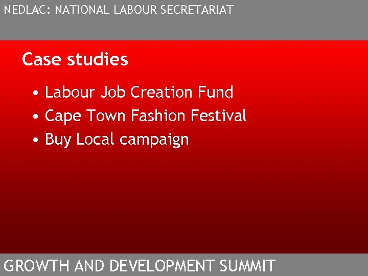 NEDLAC: NATIONAL LABOUR SECRETARIAT Case studies • Labour Job Creation Fund • Cape Town