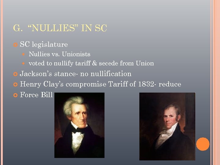 G. “NULLIES” IN SC legislature Nullies vs. Unionists voted to nullify tariff & secede