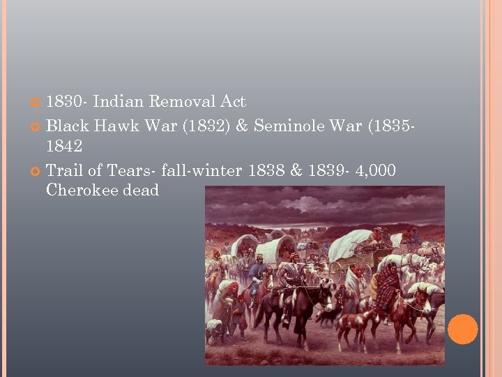 1830 - Indian Removal Act Black Hawk War (1832) & Seminole War (18351842 Trail