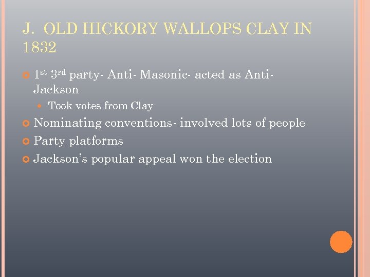 J. OLD HICKORY WALLOPS CLAY IN 1832 1 st 3 rd party- Anti- Masonic-