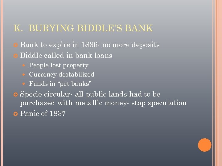 K. BURYING BIDDLE’S BANK Bank to expire in 1836 - no more deposits Biddle