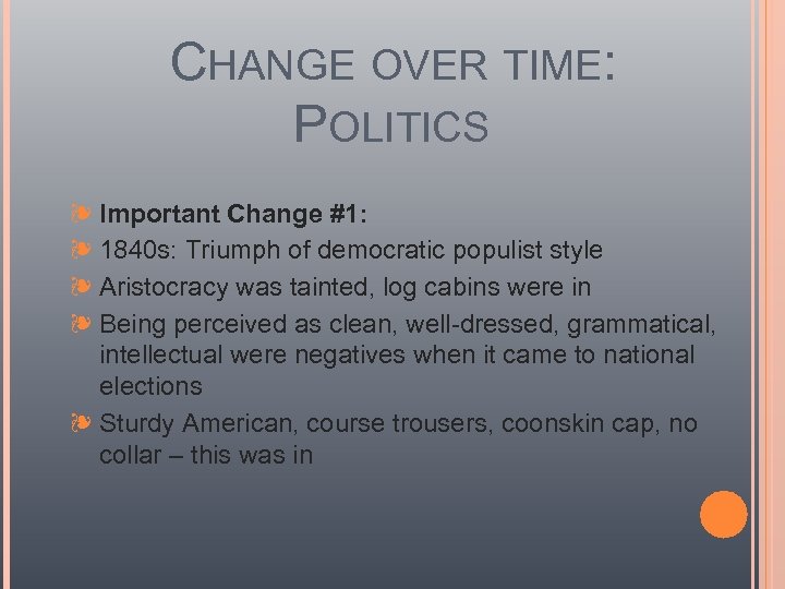 CHANGE OVER TIME: POLITICS ❧ Important Change #1: ❧ 1840 s: Triumph of democratic