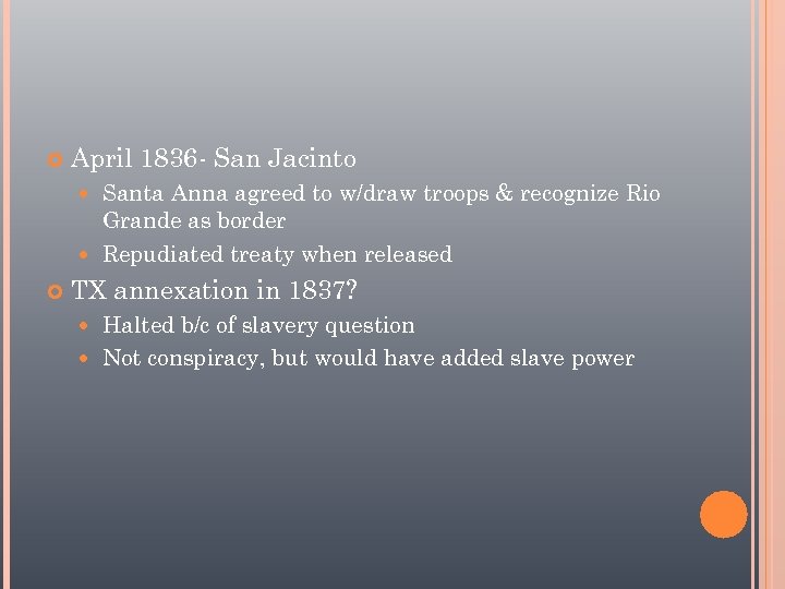  April 1836 - San Jacinto Santa Anna agreed to w/draw troops & recognize