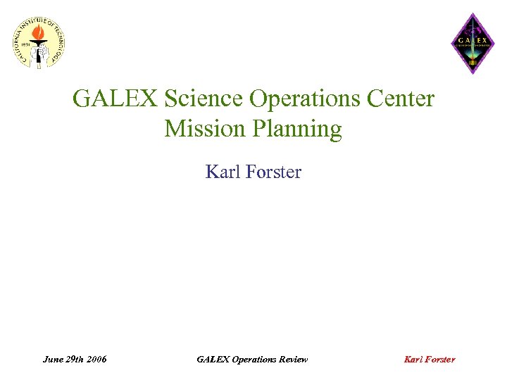 GALEX Science Operations Center Mission Planning Karl Forster June 29 th 2006 GALEX Operations