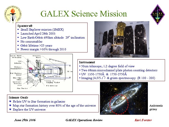 GALEX Science Mission Spacecraft § Small Explorer mission (SMEX) § Launched April 28 th