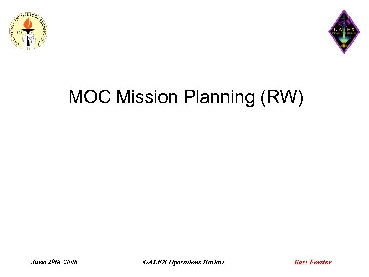 MOC Mission Planning (RW) June 29 th 2006 GALEX Operations Review Karl Forster 