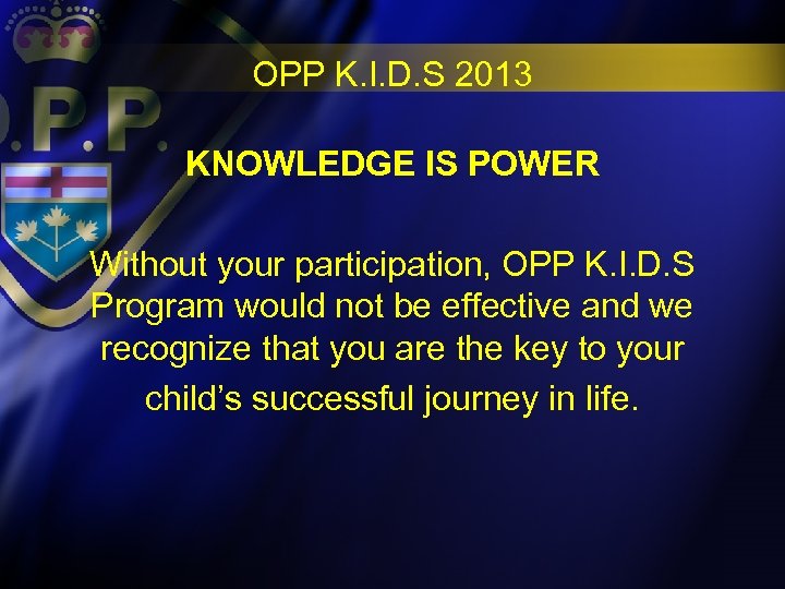 OPP K. I. D. S 2013 KNOWLEDGE IS POWER Without your participation, OPP K.