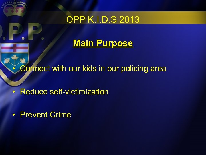 OPP K. I. D. S 2013 Main Purpose • Connect with our kids in