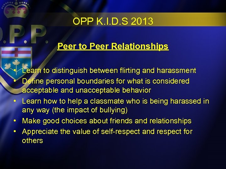 OPP K. I. D. S 2013 Peer to Peer Relationships • Learn to distinguish