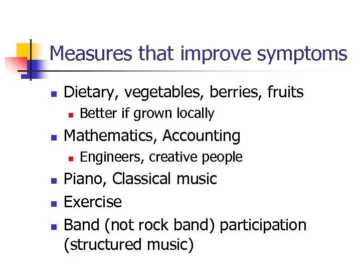 Measures that improve symptoms n Dietary, vegetables, berries, fruits n n Mathematics, Accounting n