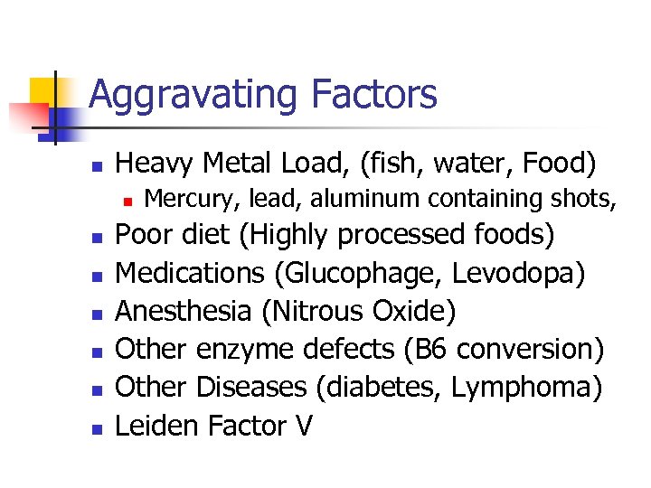 Aggravating Factors n Heavy Metal Load, (fish, water, Food) n n n n Mercury,