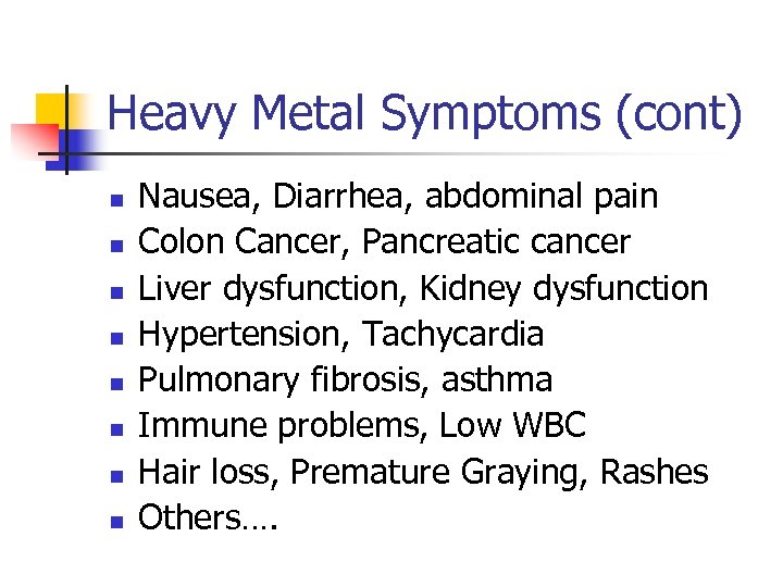 Heavy Metal Symptoms (cont) n n n n Nausea, Diarrhea, abdominal pain Colon Cancer,