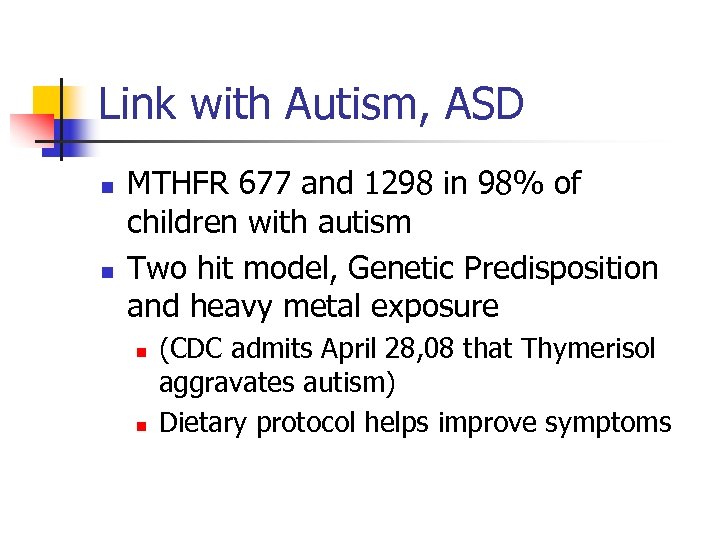 Link with Autism, ASD n n MTHFR 677 and 1298 in 98% of children