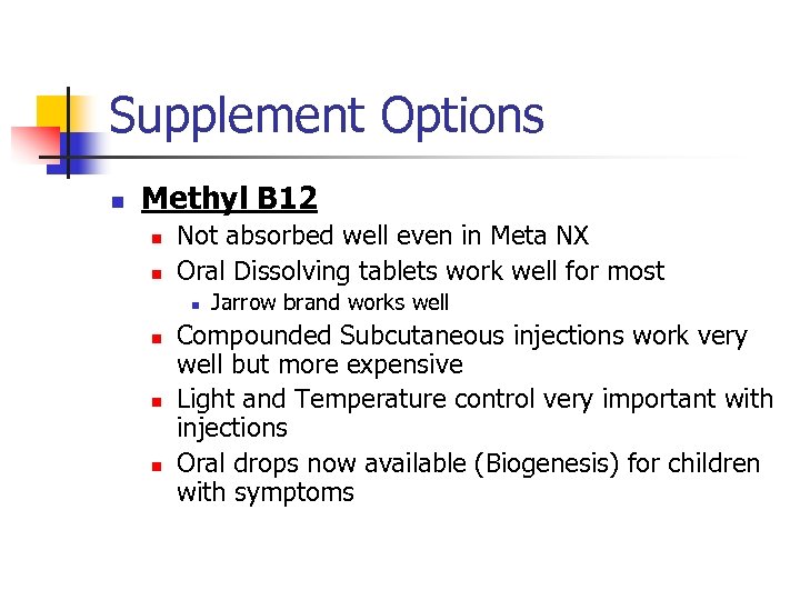 Supplement Options n Methyl B 12 n n Not absorbed well even in Meta