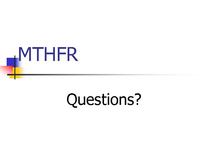 MTHFR Questions? 