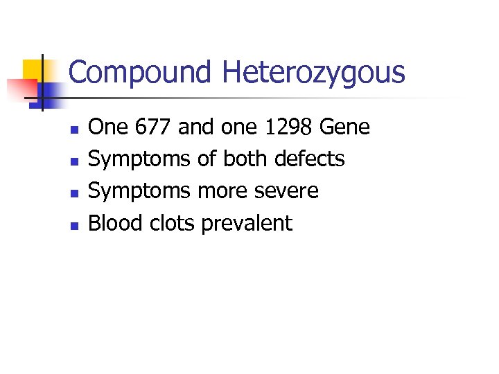 Compound Heterozygous n n One 677 and one 1298 Gene Symptoms of both defects