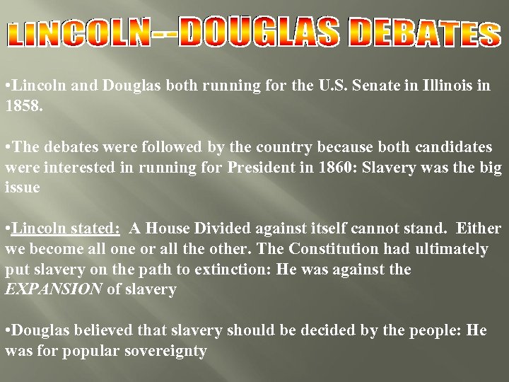  • Lincoln and Douglas both running for the U. S. Senate in Illinois