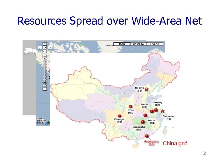 Resources Spread over Wide-Area Net Planet. Lab Google datacenters China grid 2 