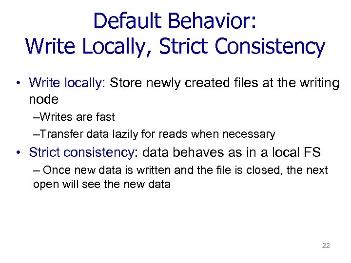 Default Behavior: Write Locally, Strict Consistency • Write locally: Store newly created files at