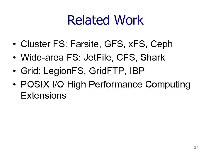 Related Work • • Cluster FS: Farsite, GFS, x. FS, Ceph Wide-area FS: Jet.