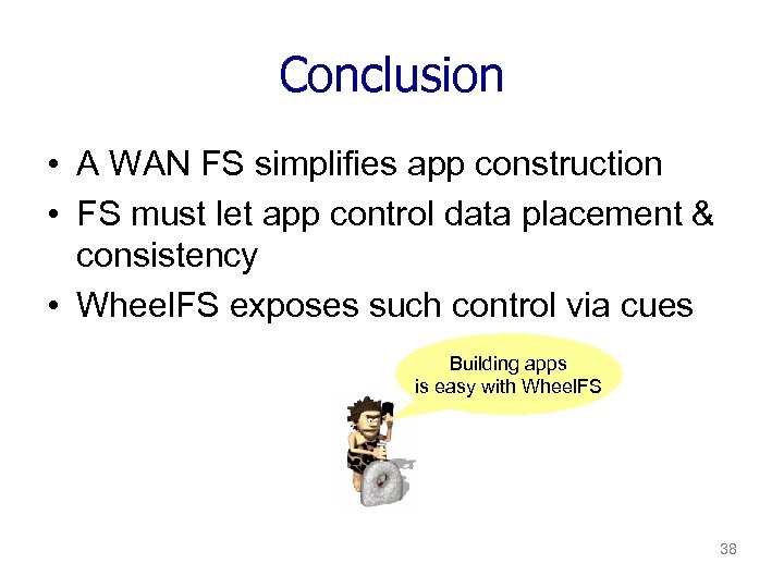 Conclusion • A WAN FS simplifies app construction • FS must let app control