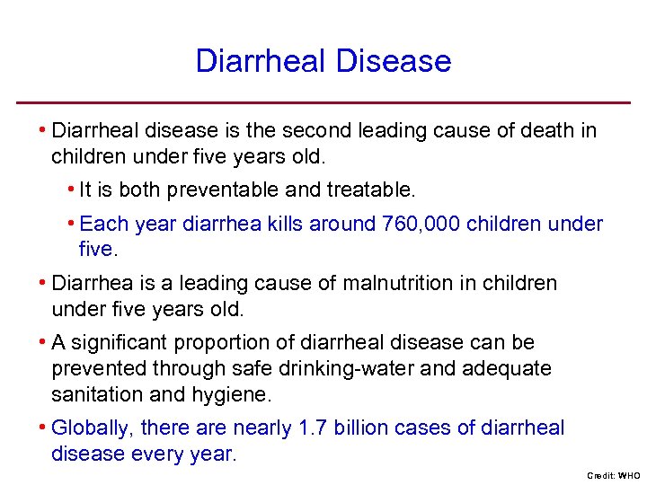 Diarrheal Disease • Diarrheal disease is the second leading cause of death in children