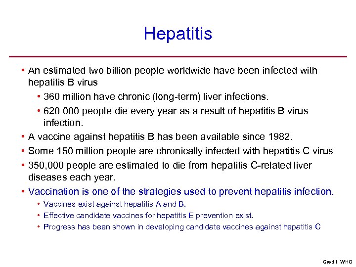 Hepatitis • An estimated two billion people worldwide have been infected with hepatitis B