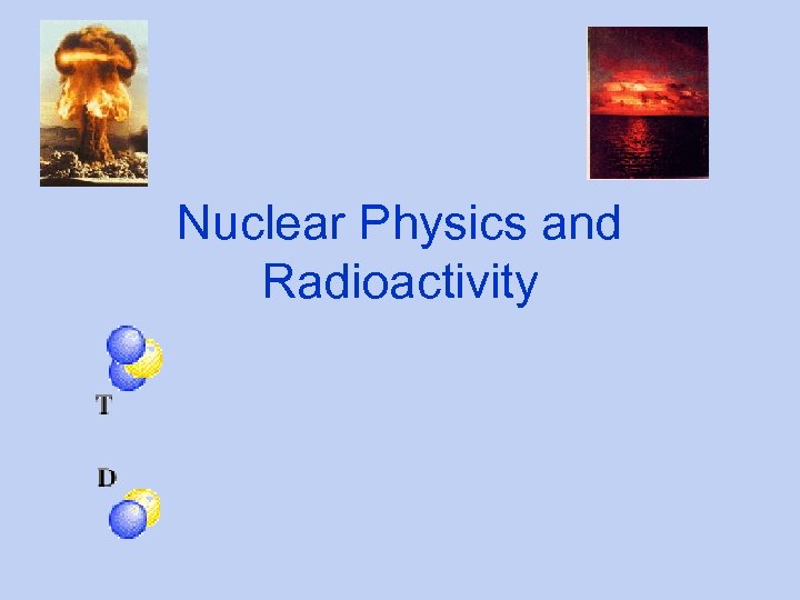 Nuclear Physics and Radioactivity 