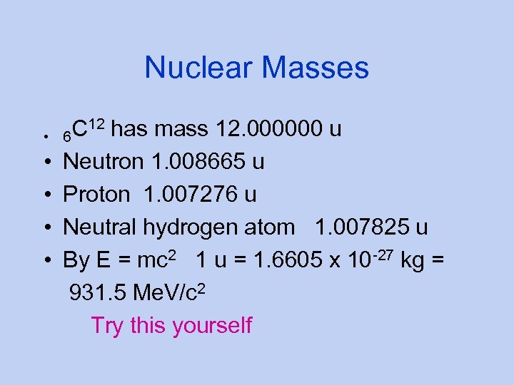 Nuclear Masses C 12 has mass 12. 000000 u • 6 • Neutron 1.